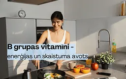 B grupas vitamīni – enerģijas un skaistuma avots